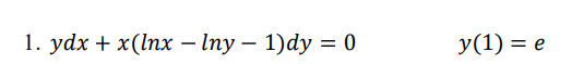 1. ydx + x(Iпx — Iпу — 1)dy %3D 0
У(1) %3D е
|
