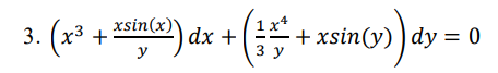 3. (x*
xsin(x)
+
+ xsin(y) ) dy = 0
3 y
dx +
y
