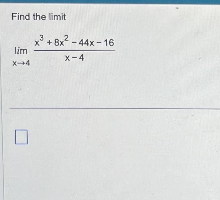 Find the limit
lim
X-4
x³ +8x²-44x-16
3
X
X-4