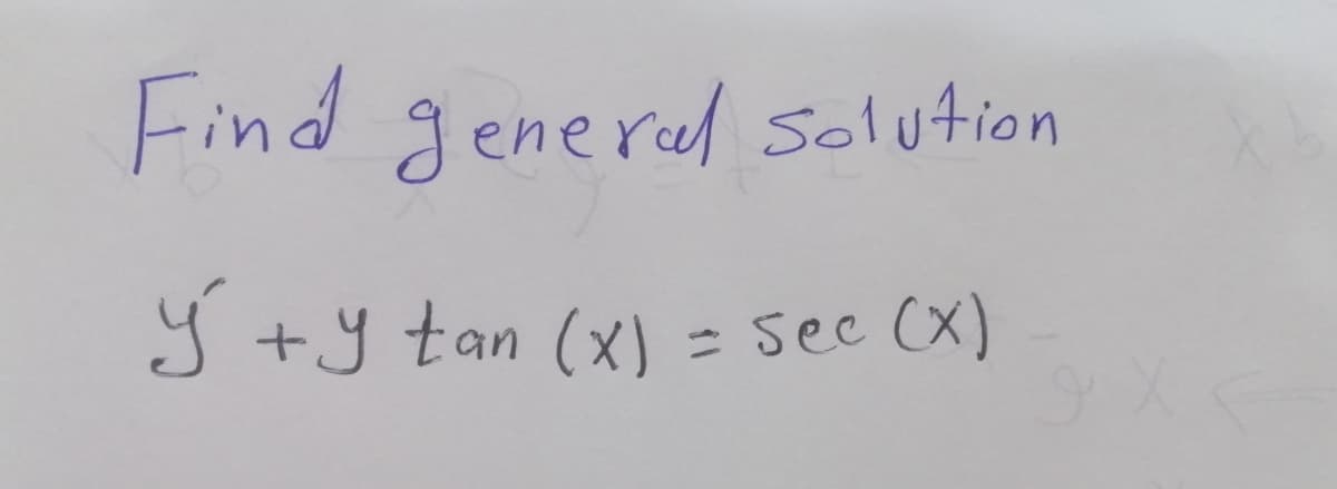 Find generul Solution
9 +y tan (x) = sec (X)
