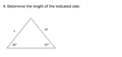 4. Determine the length of the indicated side:
X
48°
83
67°