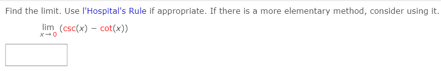 Find the limit. Use l'Hospital's Rule if appropriate. If there is a more elementary method, consider using it.
lim (csc(x) – cot(x))
