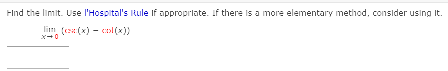 Find the limit. Use l'Hospital's Rule if appropriate. If there is a more elementary method, consider using it.
lim (csc(x) – cot(x))
