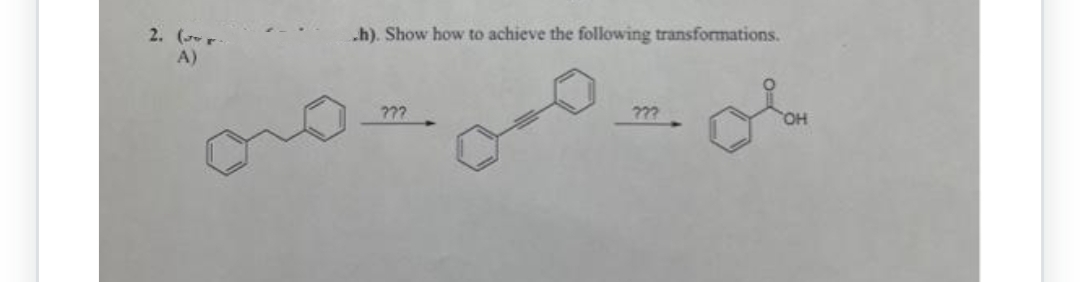 2. (J.
A)
.h). Show how to achieve the following transformations.
???
olar