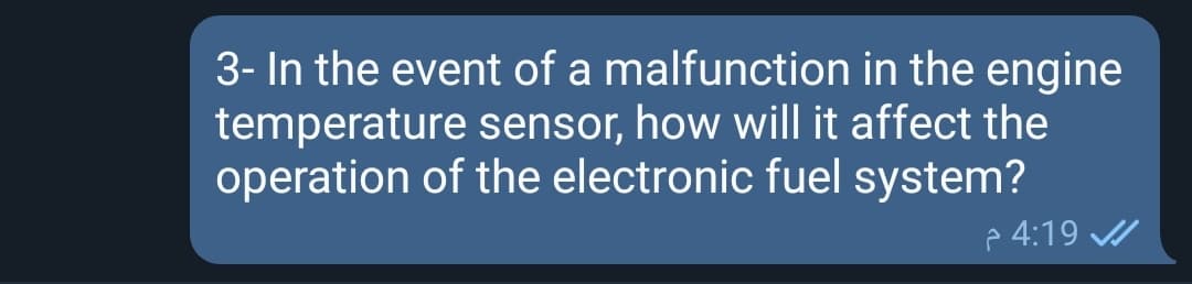 3- In the event of a malfunction in the engine
temperature sensor, how will it affect the
operation of the electronic fuel system?
p 4:19 A
