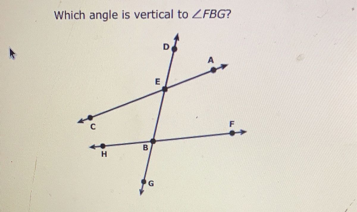 Which angle is vertical to ZFBG?
D
A
C
H
B
G
E
F