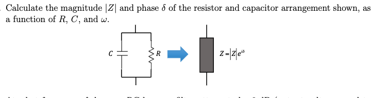 Calculate the magnitude Z and phase of the resistor and capacitor arrangement shown, as
a function of R, C, and w.
M
Z=|z|e¹