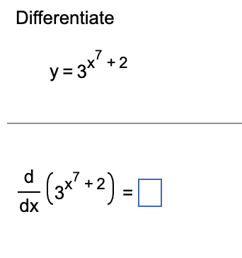 **Differentiation Problem**

Given the function:
\[ y = 3x^7 + 2 \]

We need to differentiate it with respect to \( x \).

Using the differentiation notation, we express this as:
\[ \frac{d}{dx} \left( 3x^7 + 2 \right) = \boxed{} \]

Please calculate the derivative and fill in the box.