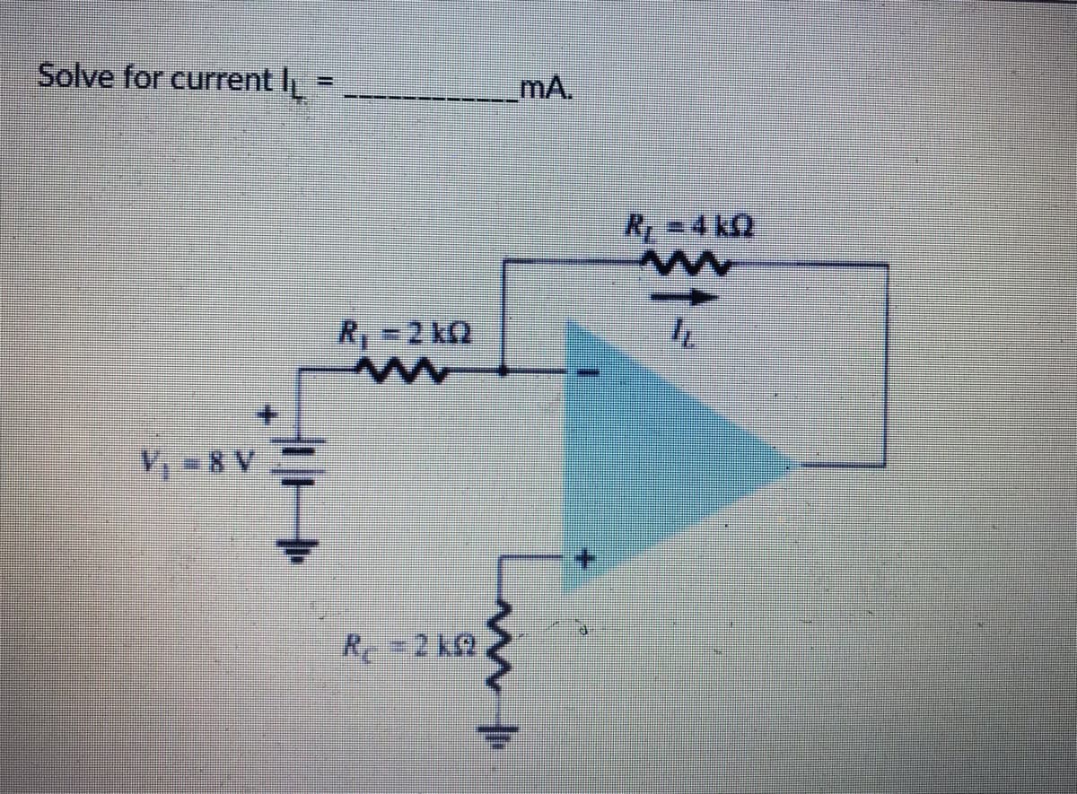 Solve for current ₁
=
V₁ - 8V
R₁ - 2kQ
R-2kg
mA.
R₁-4 k