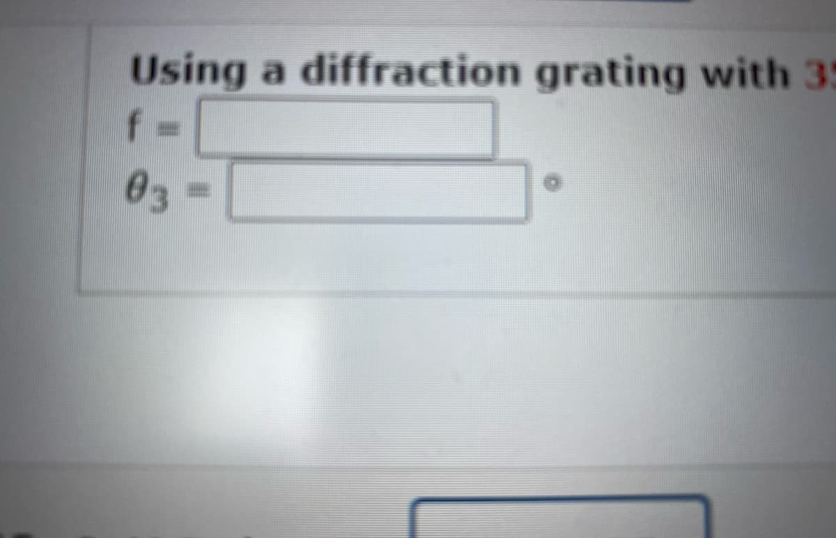 Using a diffraction grating with 35
f
03