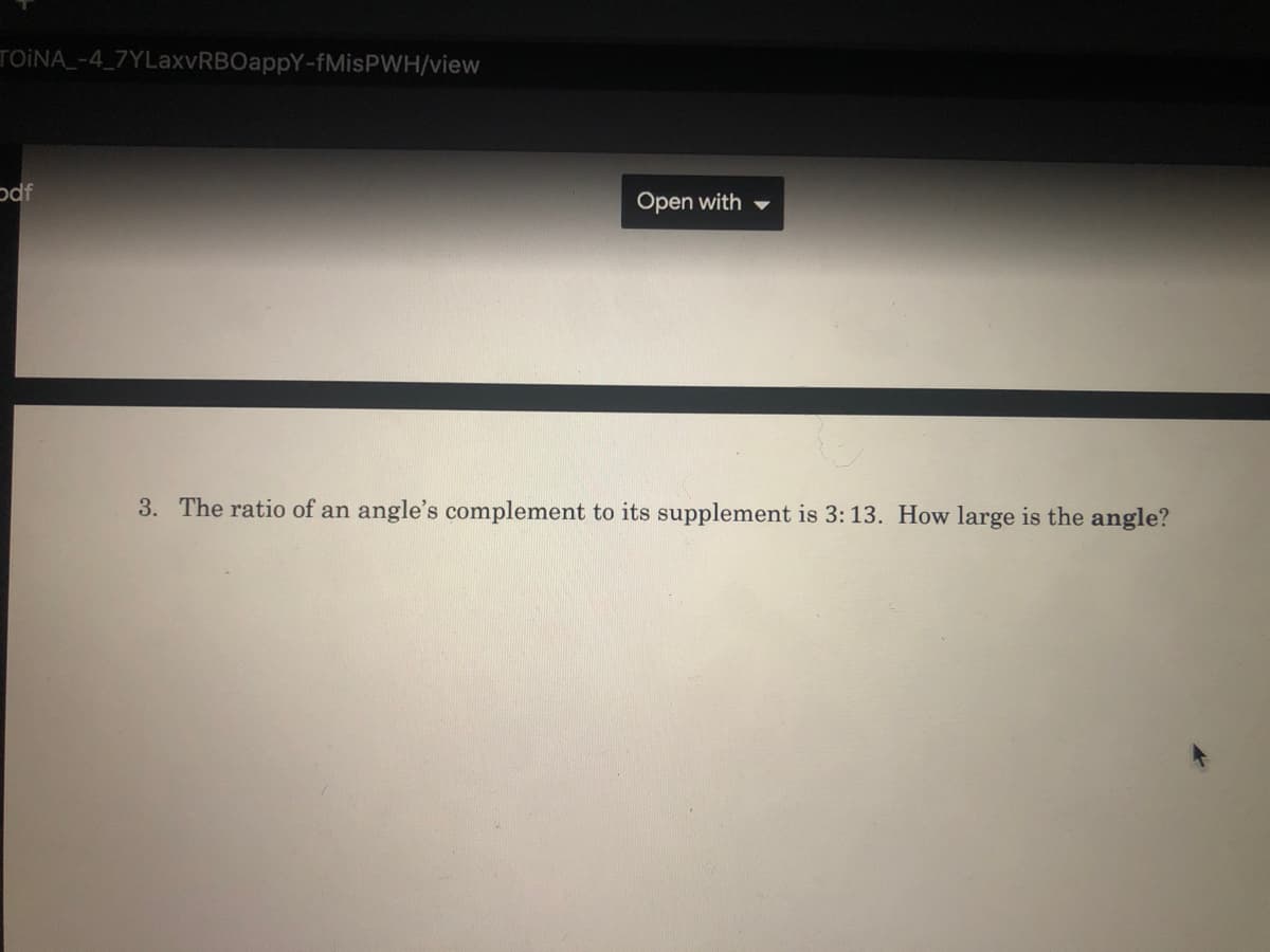 TOINA_-4_7YLaxvRBOappY-FMİSPWH/view
odf
Open with
3. The ratio of an angle's complement to its supplement is 3:13. How large is the angle?
