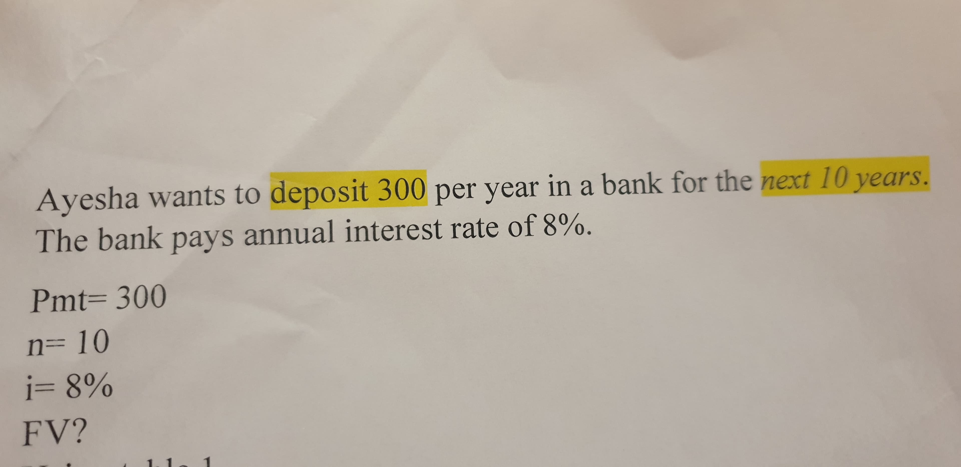 Ayesha wants to deposit 300 per year in a bank for the next 10 years.
The bank pays annual interest rate of 8%.
