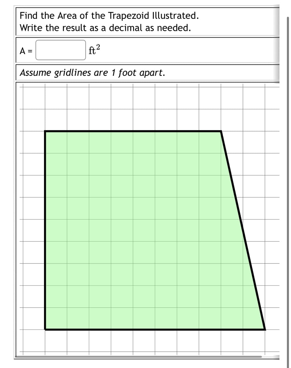 Find the Area of the Trapezoid Illustrated.
Write the result as a decimal as needed.
ft²
Assume gridlines are 1 foot apart.
A =