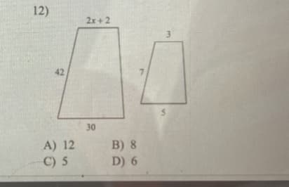 12)
2x+2
3.
42
30
B) 8
D) 6
A) 12
C) 5
