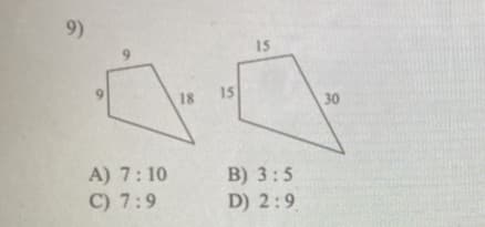 9)
9.
15
9.
18
15
30
A) 7: 10
C) 7:9
B) 3:5
D) 2:9
