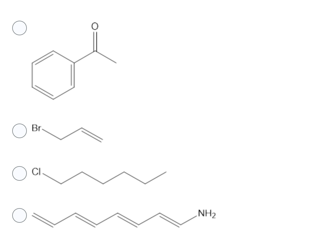 On this educational webpage, we are exploring the structural formulas of various organic compounds. Below, four different structures are shown, each with a corresponding selection circle for identification purposes.

1. The first structure features a benzene ring attached to an acetyl group (a carbonyl group bonded to a methyl group). This compound is commonly known as acetophenone. It is represented by the following structure: a six-carbon benzene ring with alternating double bonds, connected to a carbonyl group (C=O) and a methyl group (CH₃).

2. The second structure displays an alkene chain with a bromine atom. This molecule is 3-bromo-1-propene, characterized by a three-carbon chain where the first and second carbons are connected by a double bond, and a bromine atom is attached to the first carbon.

3. The third structure shows a linear chain of carbons with a chlorine atom attached to the first carbon. This is 1-chlorooctane, consisting of an eight-carbon chain where the first carbon is bonded to a chlorine atom.

4. The fourth structure is an amine, specifically 1-hexylamine. Here, the molecule consists of a linear six-carbon chain ending with an amine group (NH₂) attached to the first carbon.

Each structure can be identified by selecting the appropriate circle next to it. This exercise aids in understanding how to identify and name organic compounds based on their structural formulas.