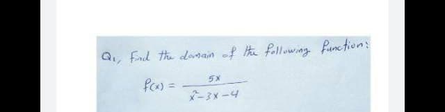 Q, Fnd the donain of he following function:
fa) =
5X
ー3x-4
