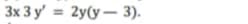 3x 3 y' = 2y(y – 3).
