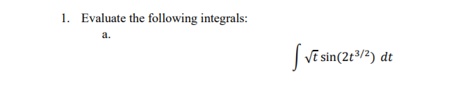 1. Evaluate the following integrals:
a.
|Vi sin(2t/2)
dt
