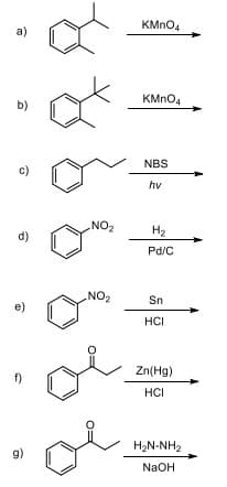 KMNO4
a)
b)
KMNO4
NBS
c)
hv
NO2
H2
d)
Pd/C
NO2
Sn
e)
HCI
Zn(Hg)
f)
HCI
H2N-NH2
g)
NaOH
