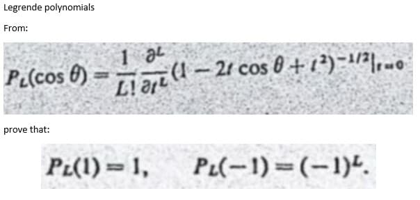 Legrende polynomials
From:
PL(cos 6)
prove that:
P¿(1) = 1,
PL(-1) (-1)4.
