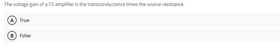 The voltage gain of a CS amplifier is the transconductance times the source resistance.
A) True
B) False
