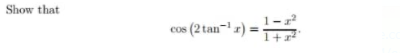 Show that
cos (2 tan- 1) =
COS
1+
