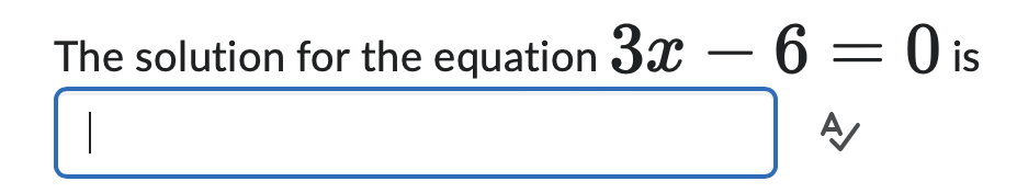 The solution for the equation 3x - 6 = 0 is
Α