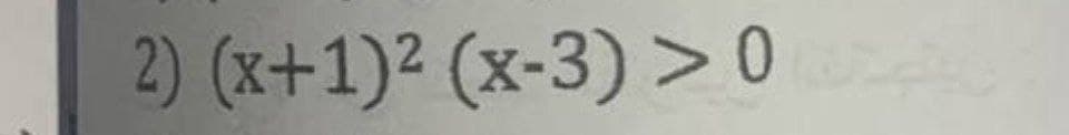 2) (x+1)² (x-3) >0
