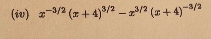 (iv) -3/2 (x+4)³/2 – 3/2 (x +4)-3/2
