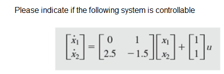 Please indicate if the following system is controllable
1
2.5 - 1.5
X2
