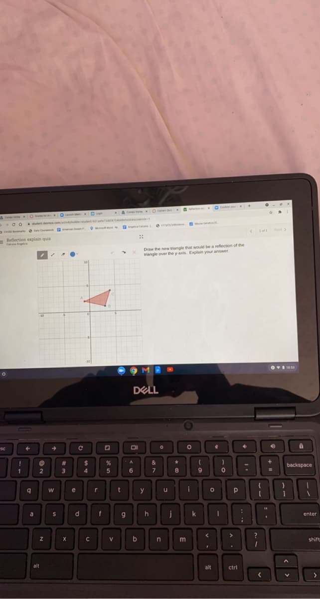 O t eten O Contem +
A C v O
O Lan g
+ C O student desmos com/activtybuldetudent01aefe440tesc
Oyymm Me Gets0
Day Cu Amican mP O Mo Word Angticafne
::
- Reflection explain quiz
Fae Anglca
Draw the new triangle that would be a reflection of the
riangle over the y-axis. Explain your answer.
Ov1 1053
DELL
SC
backspace
2
4
7
9
e
t
y
u
:
a
d
k
enter
>
V
shift
alt
alt
ctrl
