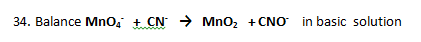 34. Balance Mn, + CN → Mno, +CNO in basic solution
