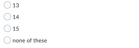 O 13
O 14
O 15
O none of these
