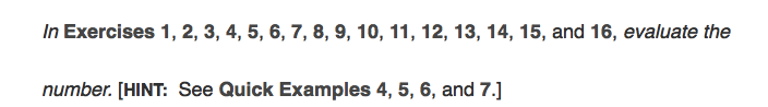 In Exercises 1, 2, 3, 4, 5, 6, 7, 8, 9, 10, 11, 12, 13, 14, 15, and 16, evaluate the
number. [HINT: See Quick Examples 4, 5, 6, and 7.]
