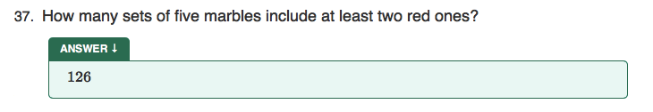 37. How many sets of five marbles include at least two red ones?
ANSWER !
126
