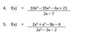 4. f(x)
5. f(x)
=
=
10x³35x² - 6x + 21
2x-7
2x³ + x²-8x-4
2x²-3x-2