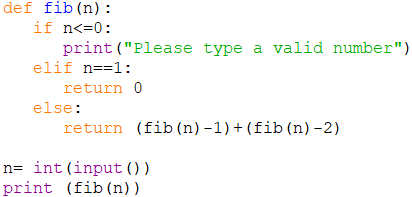 def fib(n):
if n<=0:
print ("Please type a valid number")
elif n==1:
return 0
else:
return (fib (n)-1)+(fib (n) –2)
n= int (input ())
print (fib (n))
