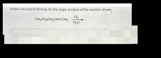 Draw a structural formula for the major product of the reaction shown.
Cl₂
CH₂CH₂CH₂CH=CH₂
H₂O