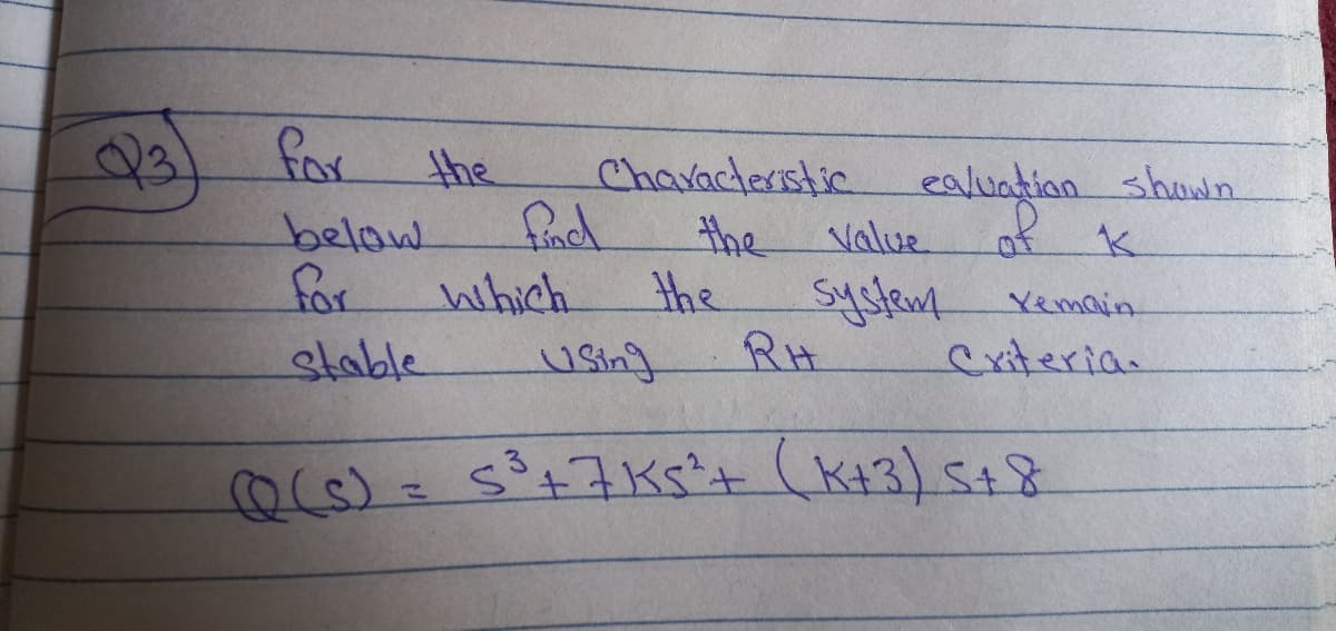 for
the
Chavacterstic
ealuation shown
belaw
fad
the Value
for
Which
the
syslem
Yemain
stable
using
RH
Cxiteria.
(K+3)5+8
