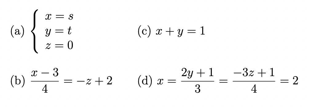 (a)
(b)
X = S
y = t
= 0
2 =
x - 3
4
= −2+2
(c) x + y = 1
(d) x =
2y + 1
3
-3z + 1
4
||
=
2