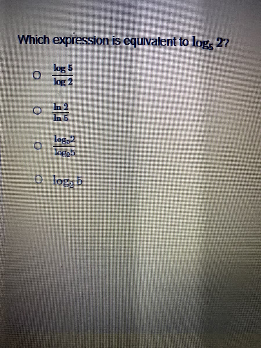 Which expression is equivalent to log, 2?
log 5
log 2
In
log, 2
logచ్
o log, 5
