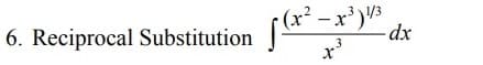 (x² - x')3
dx
6. Reciprocal Substitution
3
