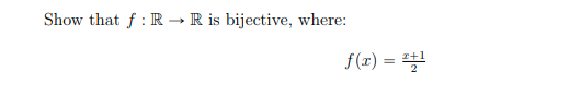 Show that f : R → R is bijective, where:
f (1) = 1
