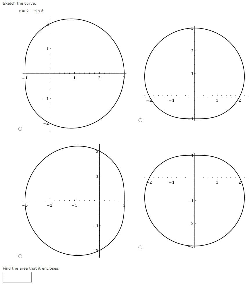 Sketch the curve.
r = 2 sin 8
1
2
-1
De
OO
-1
-1
-2
Find the area that it encloses.
1
1