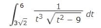 6
J3√2
1
1³√1²-9
dt