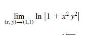 lim In |1 + x y²|
(r, y)-(1,1)
