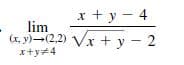 x + y - 4
lim
(x, y)-(2,2) Vx +
x+y4
y - 2
