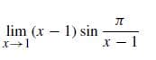 lim (x – 1) sin
