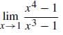 x4 – 1
lim
x→1x3 – 1
